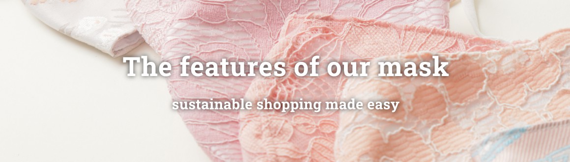 Ther features of our mask. sustainable shopping made easy.